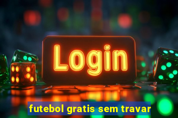 futebol gratis sem travar